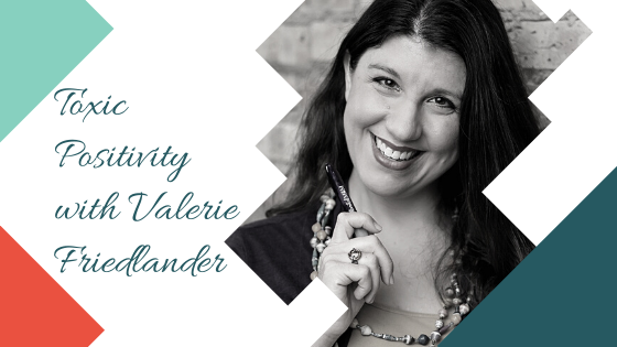 Toxic Positivity with Valerie Friedlander