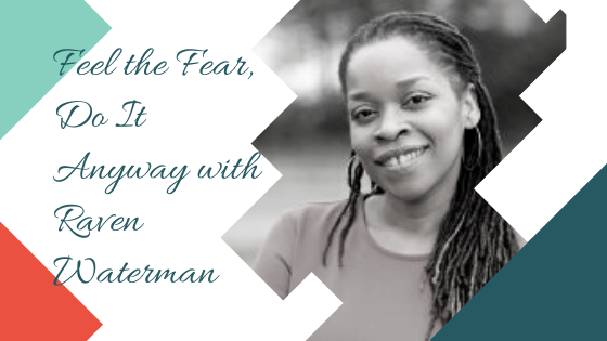 Feel the Fear, Do It Anyway with Raven Waterman