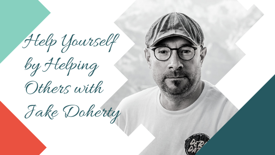 Help Yourself by Helping Others with Jake Doherty