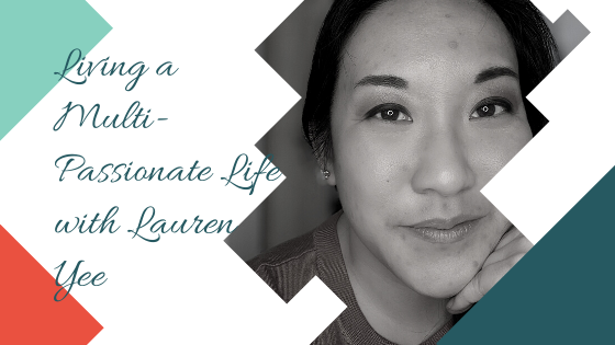 Living a Multi-Passionate Life with Lauren Yee