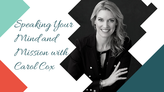 Speaking Your Mind and Mission with Carol Cox