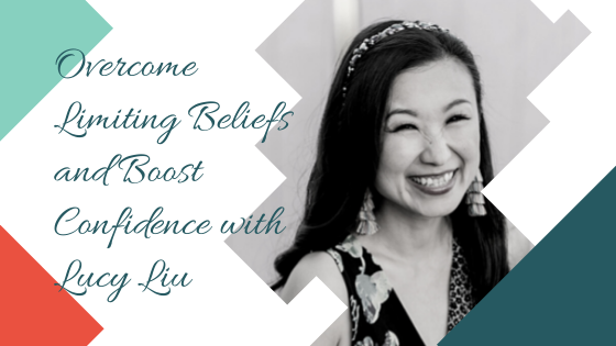 Overcome Limiting Beliefs and Boost Confidence with Lucy Liu