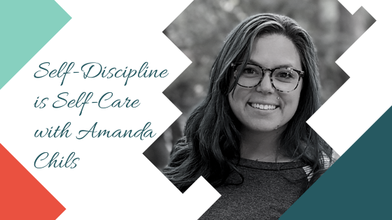 Self-Discipline is Self-Care with Amanda Chils