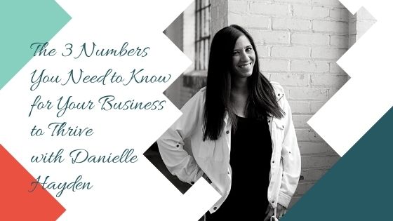 The 3 Numbers You Need to Know for Your Business to Thrive with Danielle Hayden