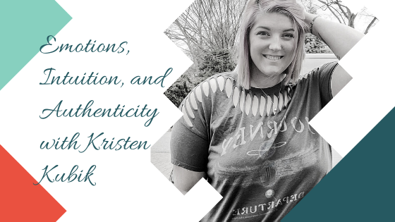 Emotions, Intuition, and Authenticity with Kristen Kubik