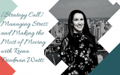[Strategy Call] Managing Stress and Making the Most of Moving with Reena Friedman Watts