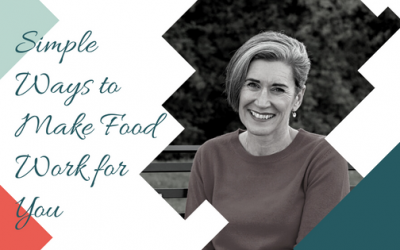 Simple Ways to Make Food Work for You with Wendy Hill