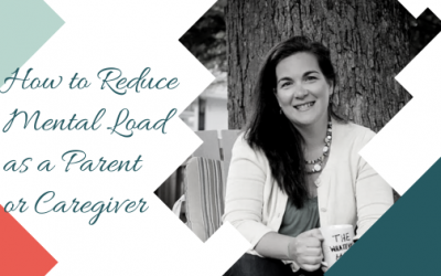 How to Reduce Mental Load as a Parent or Caregiver with Roxanne Ferber