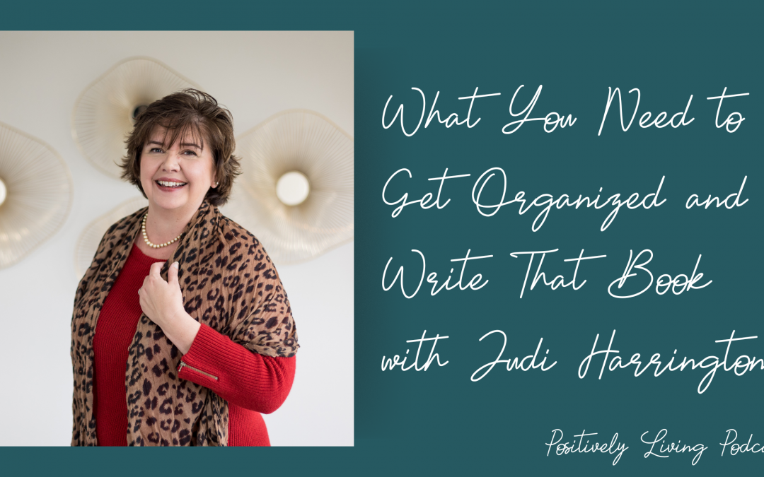 What You Need to Get Organized and Write That Book with Judi Harrington