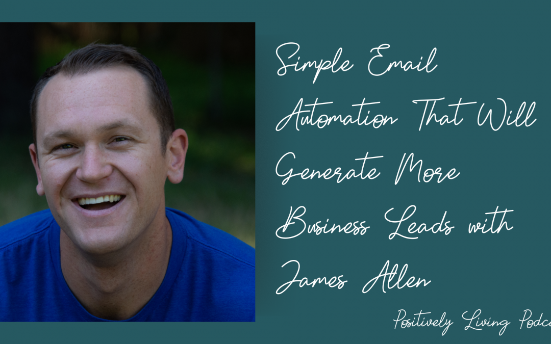 Simple Email Automation That Will Generate More Business Leads with James Allen