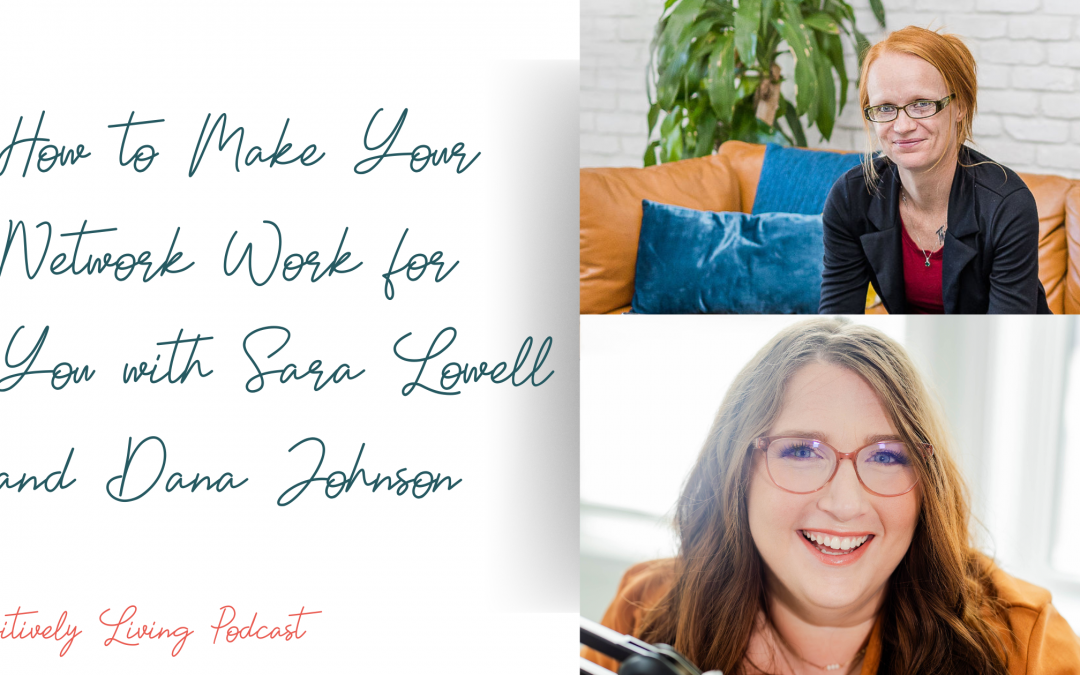 How to Make Your Network Work for You with Sara Lowell and Dana Johnson