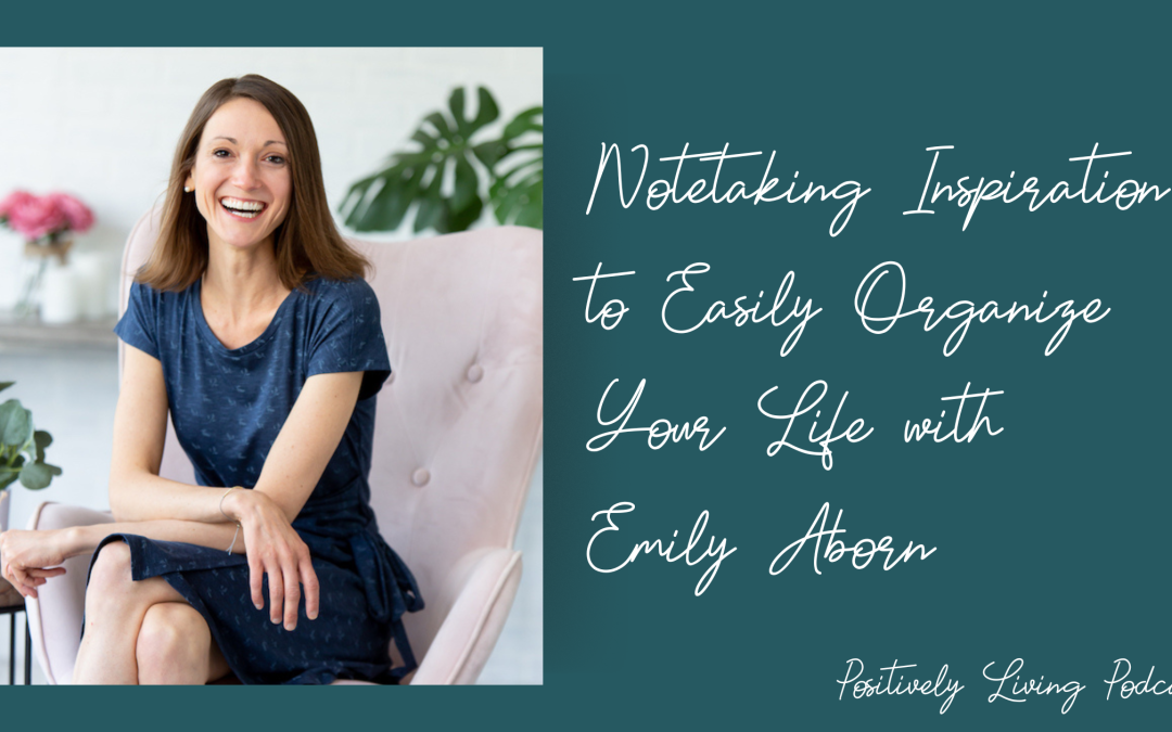 Notetaking Inspiration to Easily Organize Your Life with Emily Aborn