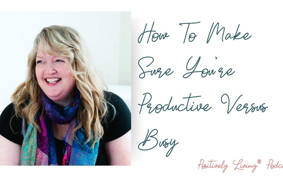 How To Make Sure You’re Productive Versus Busy