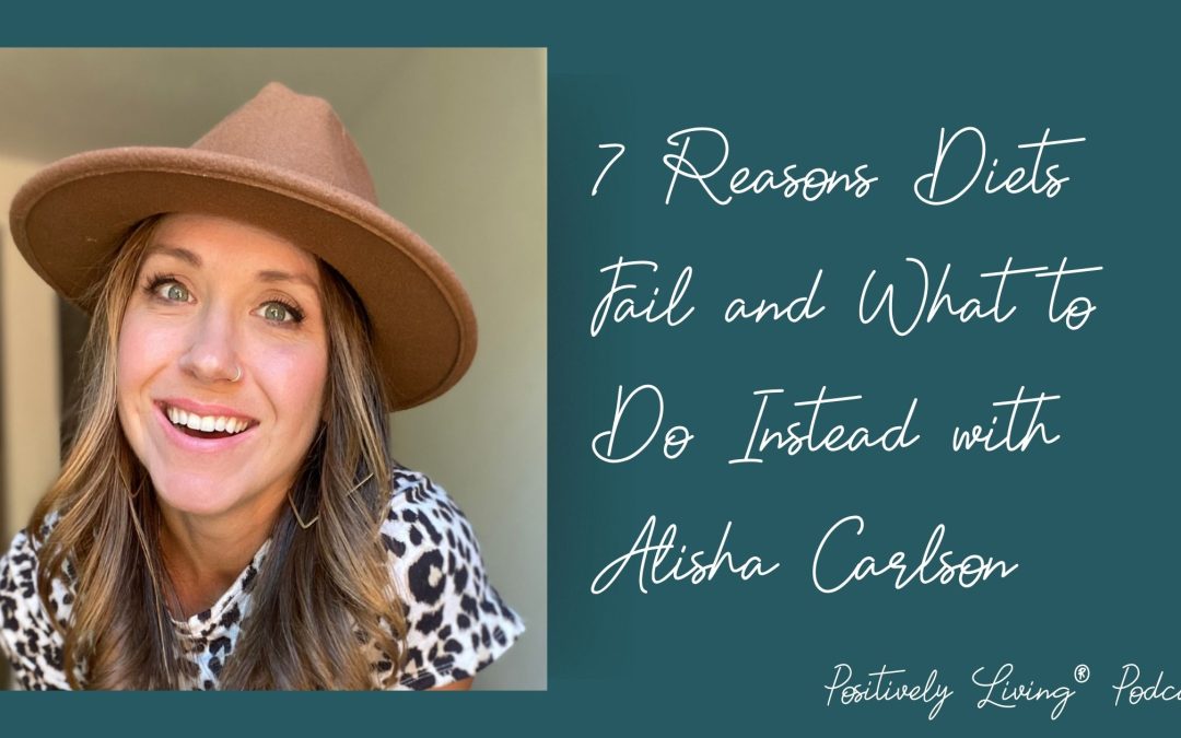 7 Reasons Diets Fail and What to Do Instead with Alisha Carlson
