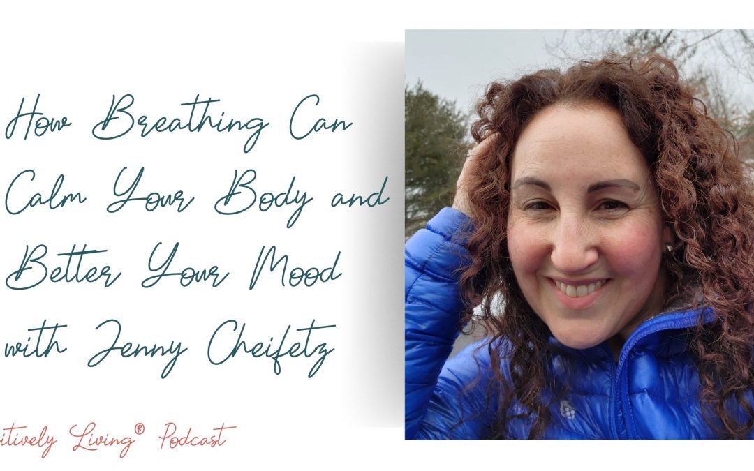 How Breathing Can Calm Your Body and Better Your Mood with Jenny Cheifetz