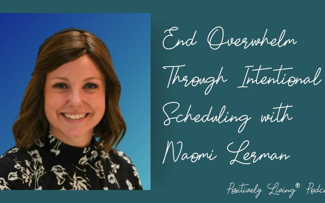 End Overwhelm Through Intentional Scheduling with Naomi Lerman