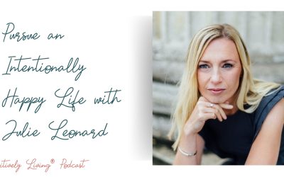 Pursue an Intentionally Happy Life with Julie Leonard
