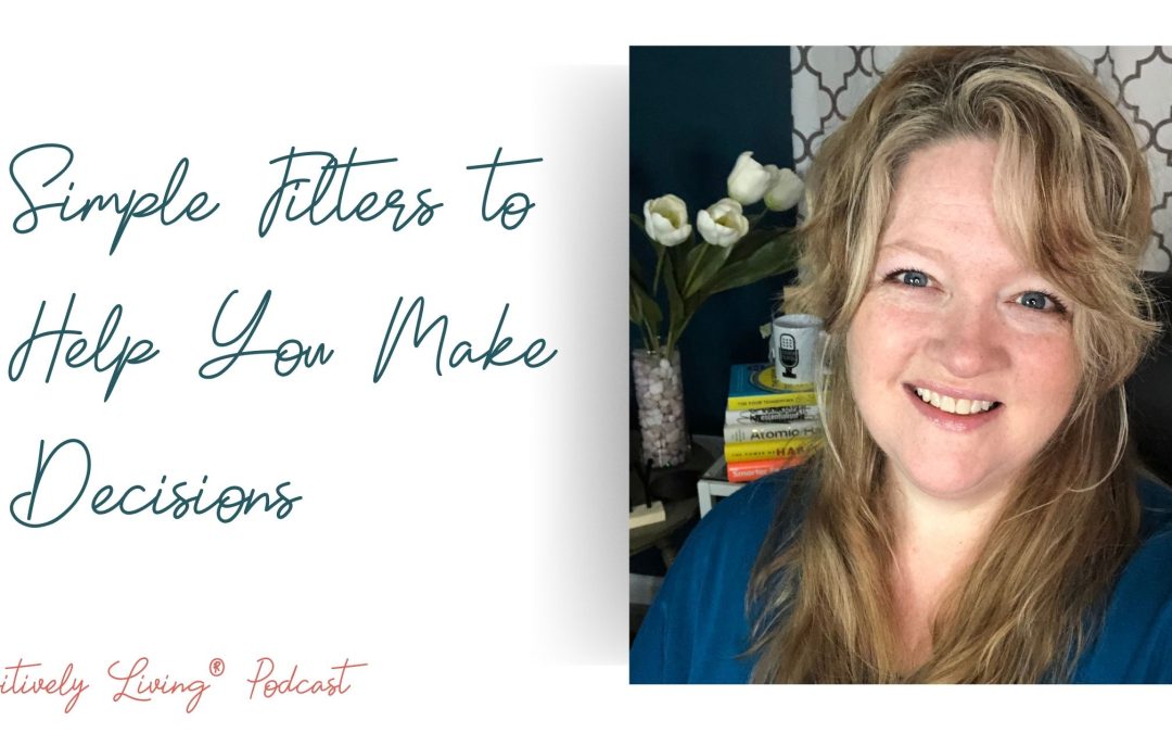 Simple Filters to Help You Make Decisions