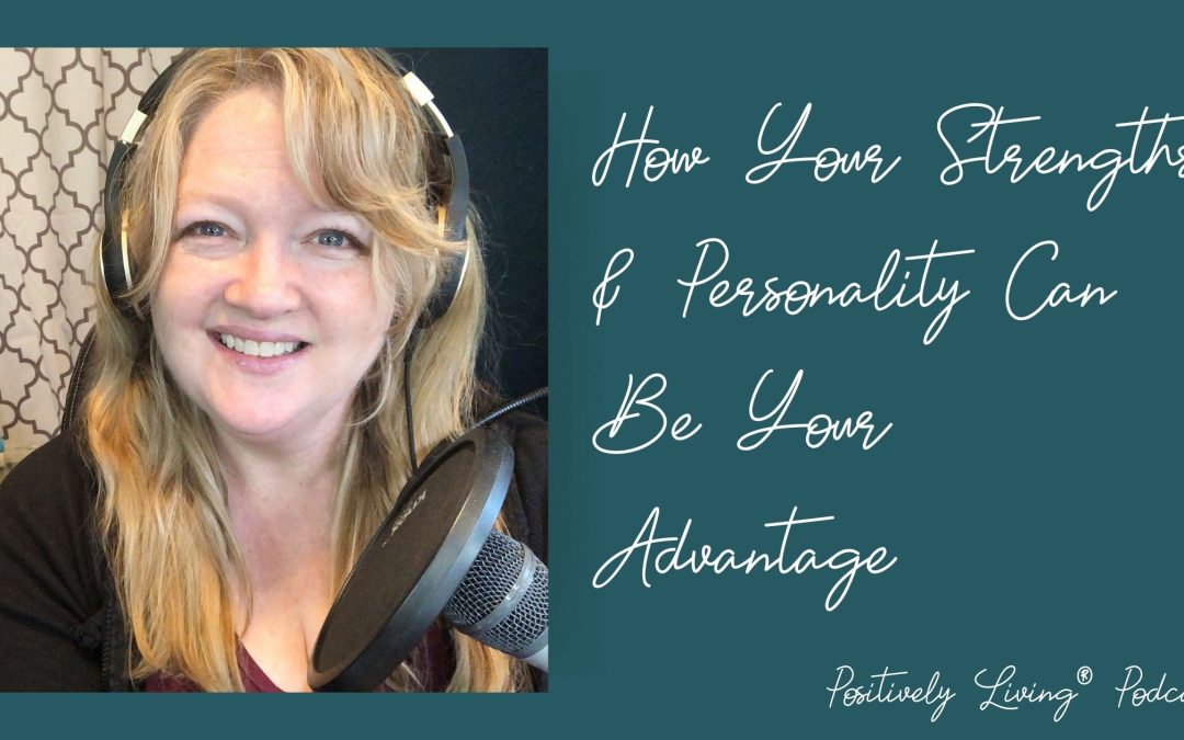 How Your Strengths & Personality Can Be Your Advantage