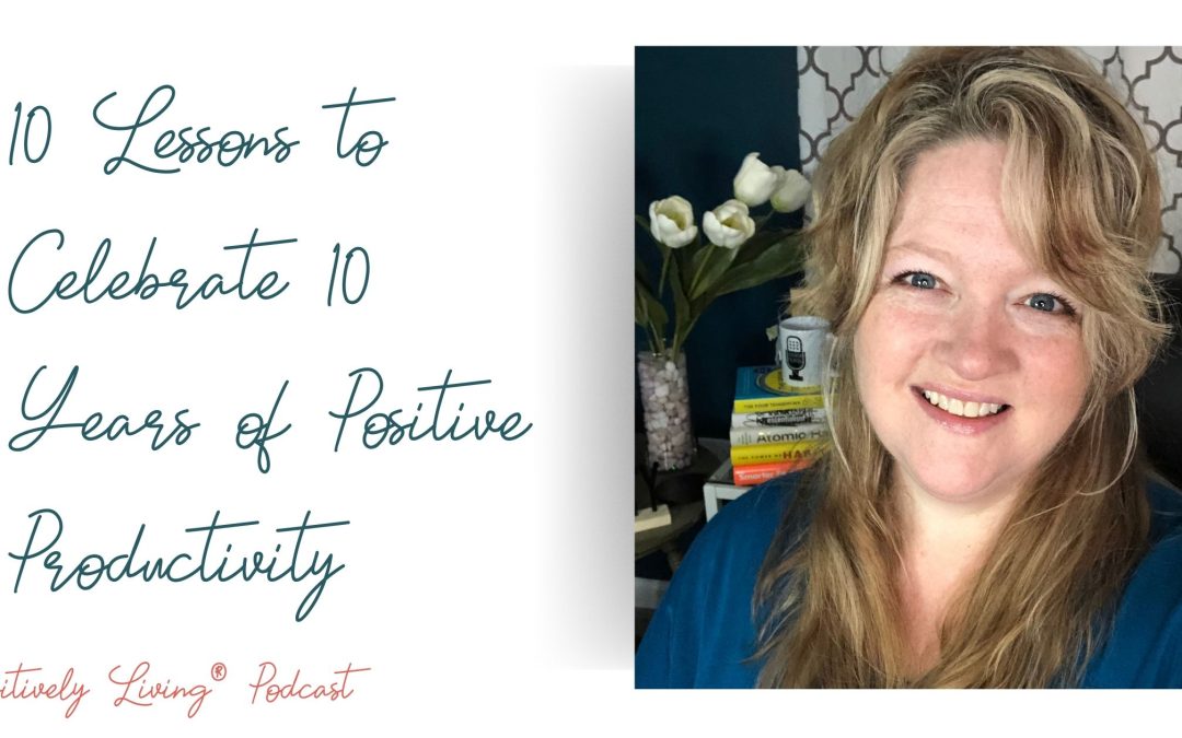 10 Lessons to Celebrate 10 Years of Positive Productivity