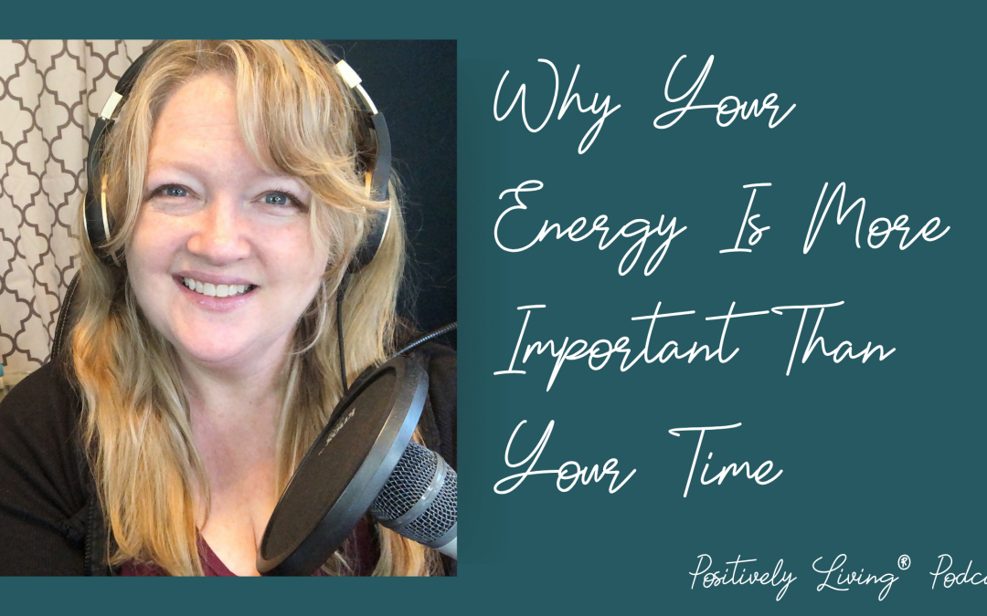 Why Your Energy Is More Important Than Your Time