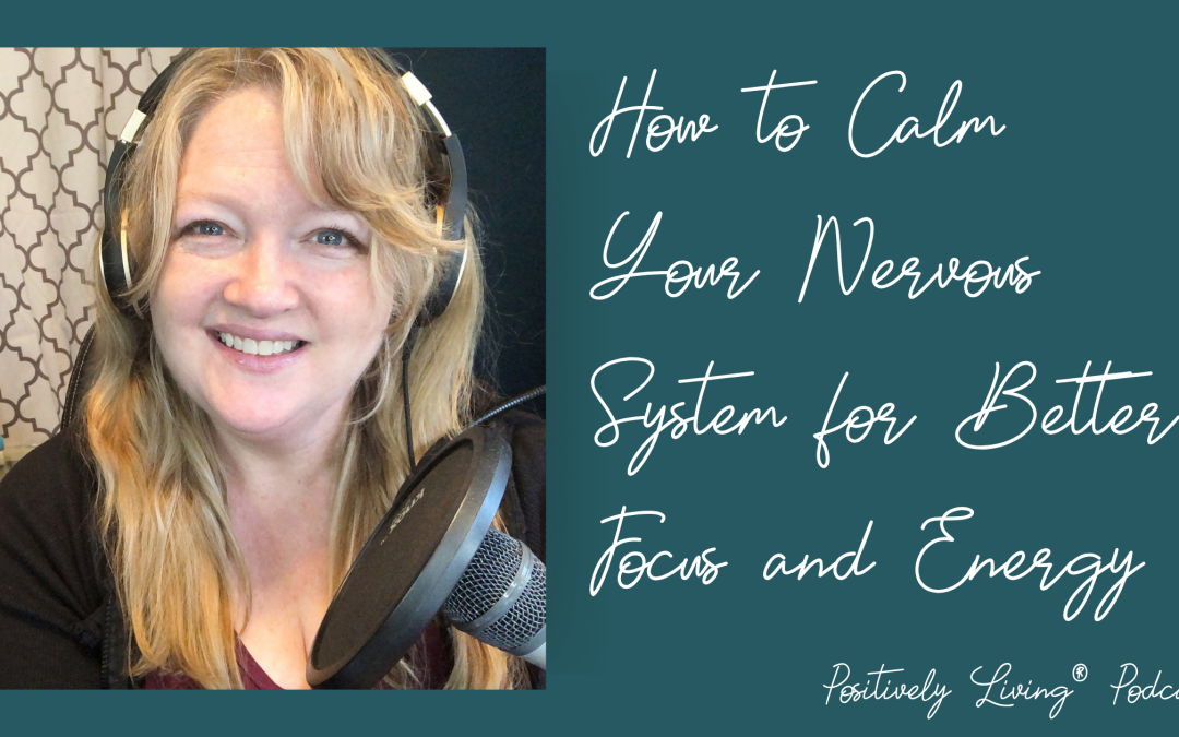 How to Calm Your Nervous System for Better Focus and Energy