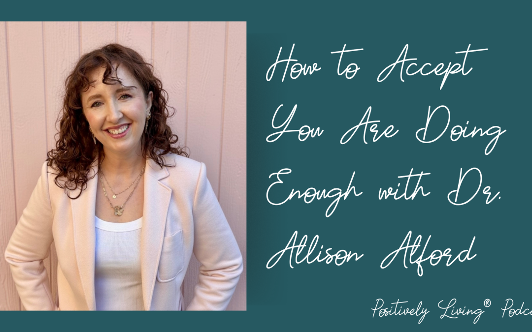 How to Accept You Are Doing Enough with Dr. Allison Alford