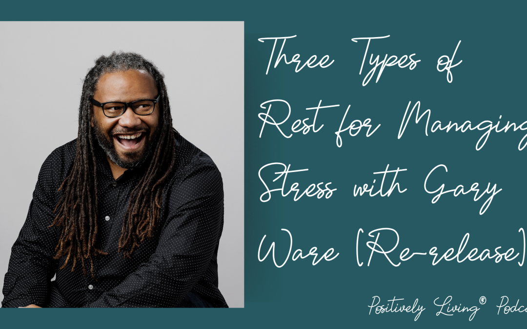Three Types of Rest for Managing Stress with Gary Ware