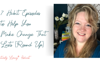 7 Habit Episodes to Help You Make Change That Lasts [Round Up]